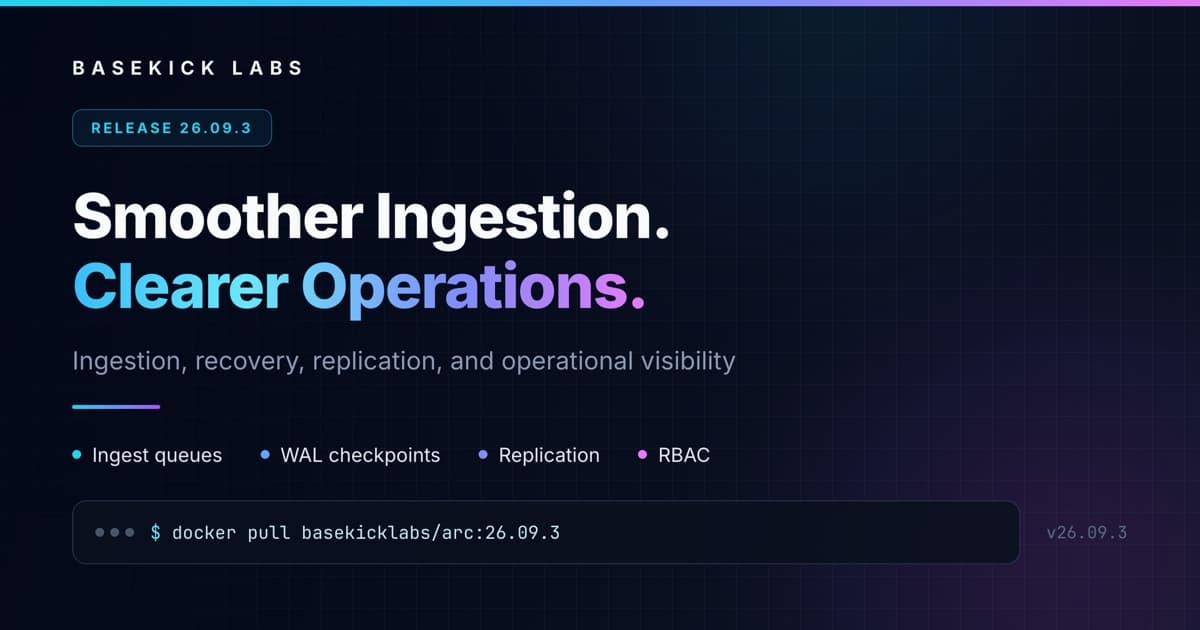 Arc 26.09.3: Smoother Ingestion, Clearer Operations